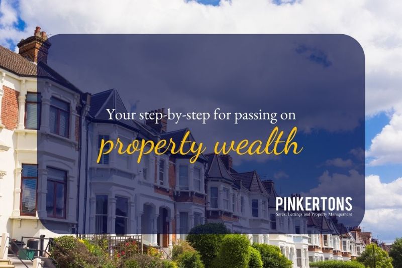 Your step-by-step for passing on property wealth
